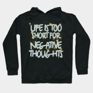 Life Is Too Short For Negative Thoughts Hoodie